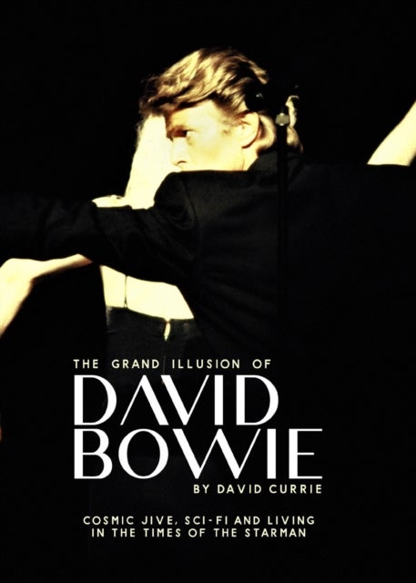 The Grand Illusion of David Bowie - Cosmic Jive, Sci-fi and Living In The Times of the Starman