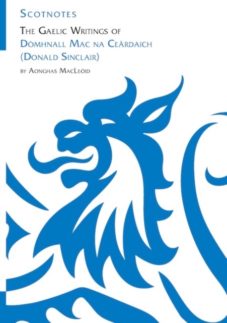 The Gaelic Writings of Domhnall Mac na Ceardaich (Donald Sinclair) - (Scotnotes Study Guides)