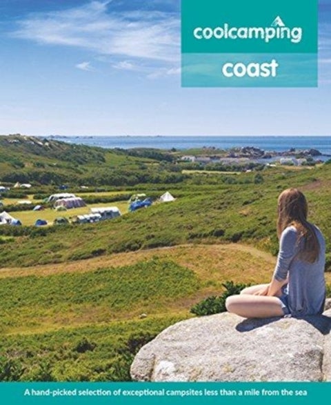 Cool Camping Coast - A hand-picked selection of exceptional campsites less than a mile from the sea