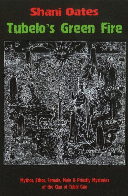 Tubelo's Green Fire - Mythos, Ethos, Female, Male & Priestly Mysteries of the Clan of Tubal Cain