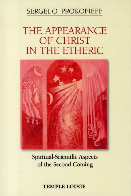 The Appearance of Christ in the Etheric - Spiritual-Scientific Aspects of the Second Coming