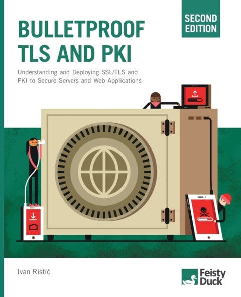 Bulletproof TLS and PKI, Second Edition - Understanding and deploying SSL/TLS and PKI to secure servers and web applications
