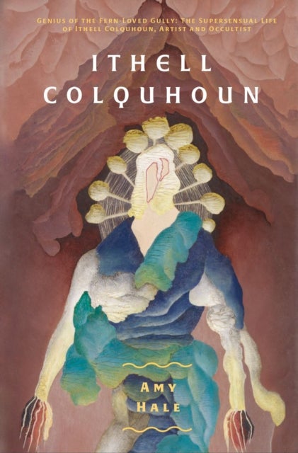 Ithell Colquhoun - Genius of The Fern Loved Gully
