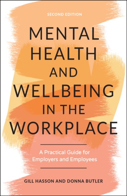 Mental Health and Wellbeing in the Workplace - A Practical Guide for Employers and Employees