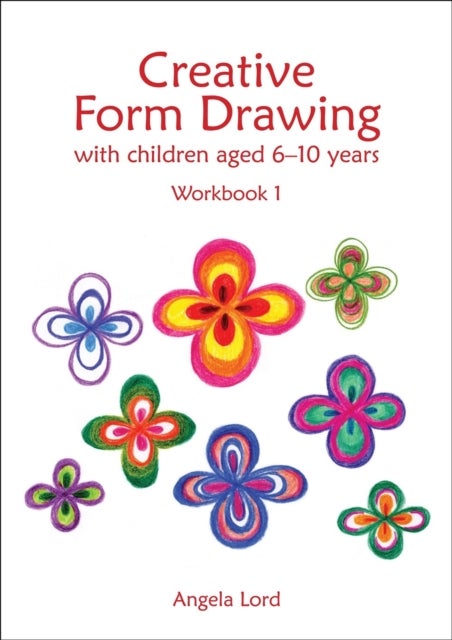 Creative Form Drawing with Children Aged 6-10 - Workbook 1