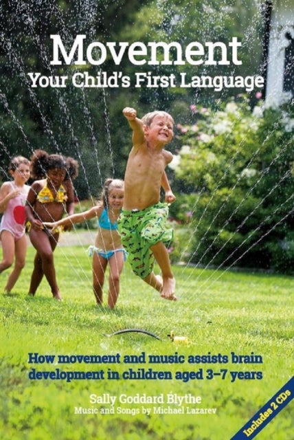 Movement:Your Child's First Language - How music and movement assist brain development in children aged 3-7 years