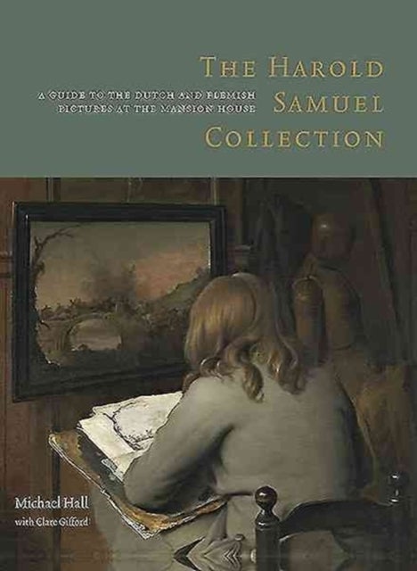 The Harold Samuel Collection: A Guide to the Dutch and Flemish Pictures at the Mansion House