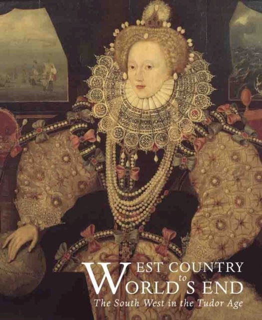 West Country to World's End - The South West in the Tudor Age