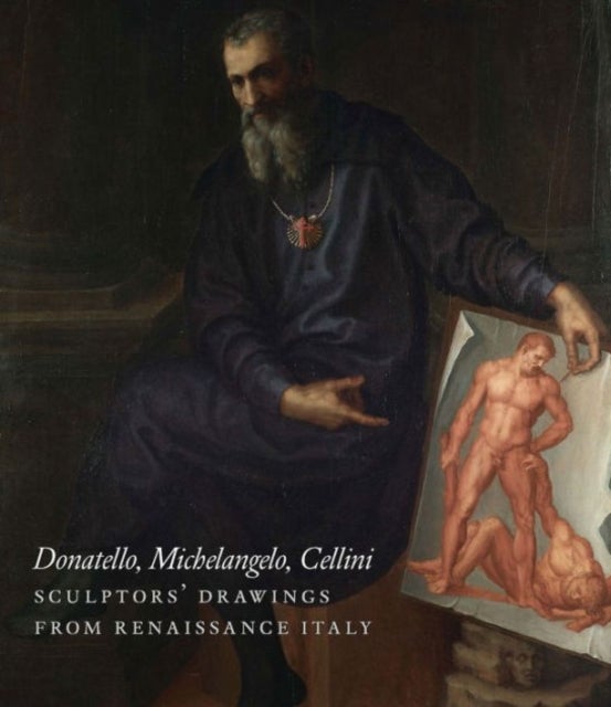 Donatello, Michelangelo, Cellini - Sculptors' Drawings from Renaissance Italy