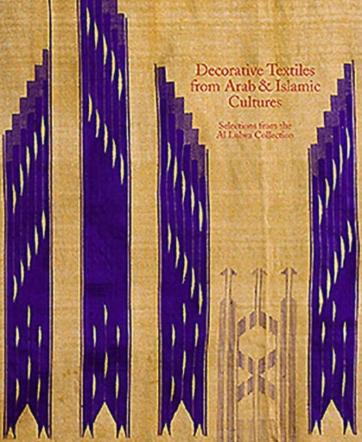 Decorative Textiles from Arab and Islamic Cultures - Selected Works from the Al Lulwa Collection