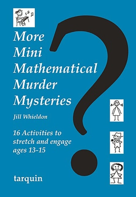 More Mini Mathematical Murder Mysteries - 16 Activities to Stretch and Engage Ages 13-15