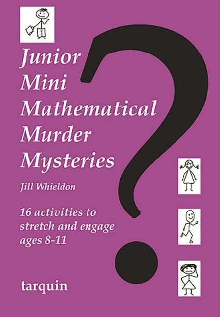 Junior Mini Mathematical Murder Mysteries - 16 activities to stretch and engage ages 8-11