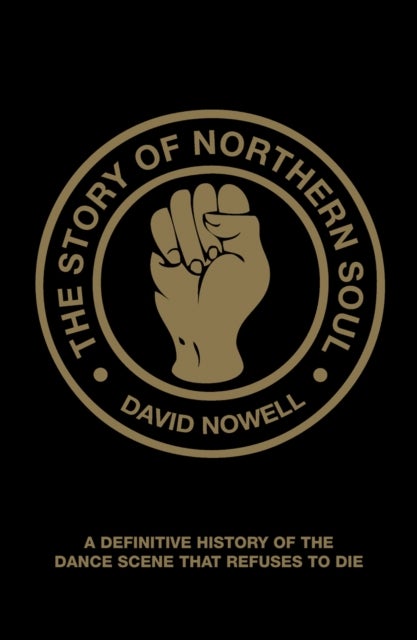 The Story of Northern Soul - A Definitive History of the Dance Scene that Refuses to Die