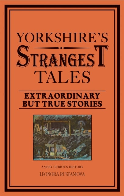 Yorkshire's Strangest Tales - Extraordinary but True Stories