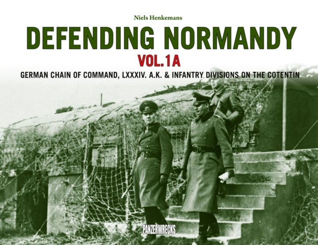Defending Normandy Vol.1A - German Chain of Command, LXXXIV. A.K. & Infantry Divisions on the Cotentin