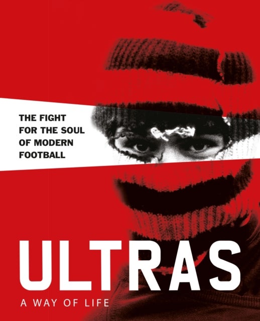 Ultras. A Way of Life - The fight for the soul of Modern Football