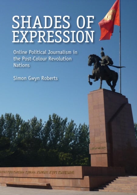 Shades of Expression - Online Political Journalism in the Post-Colour Revolution Nations