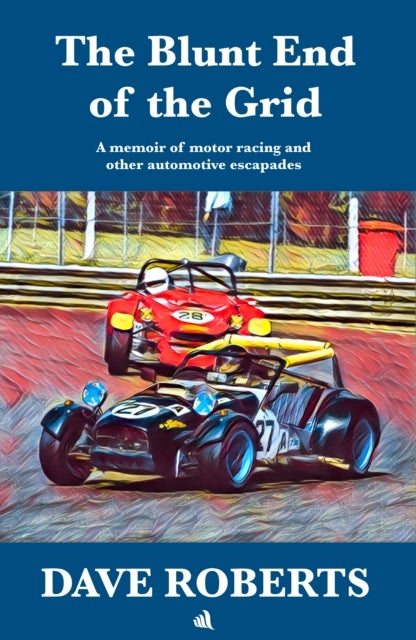 The Blunt End of the Grid - A memoir of motor racing and other automotive escapades