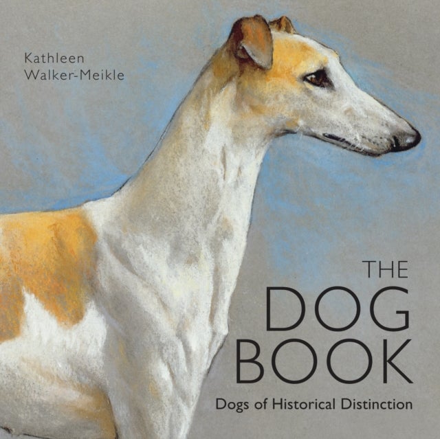 The Dog Book - Dogs of Historical Distinction