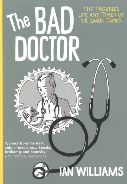 The Bad Doctor - The Troubled Life and Times of Dr Iwan James