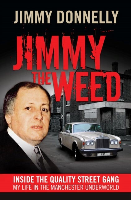 Jimmy the Weed - Inside the Quality Street Gang: My Life in the Manchester Underworld