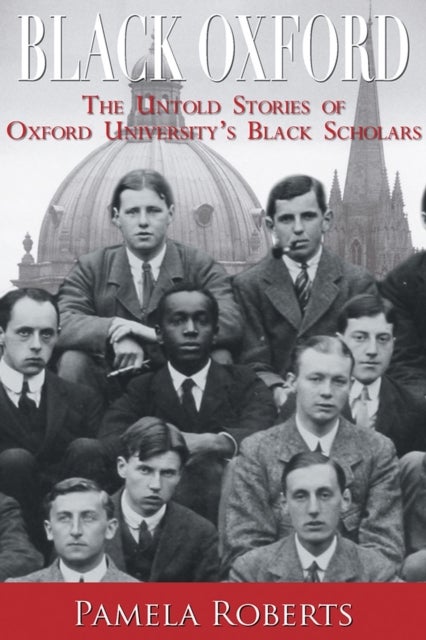 Black Oxford - The Untold Stories of Oxford University's Black Scholars