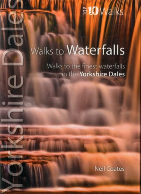 Walks to Waterfalls - Top 10 Walks Series, Yorkshire Dales - Walks to the finest waterfalls in the Yorkshire Dales