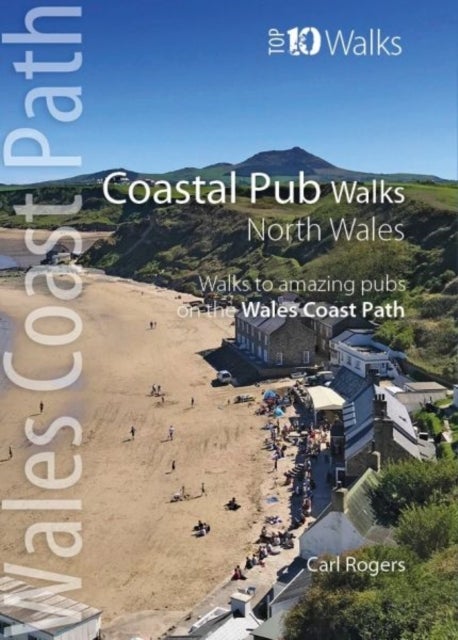 Coastal Pub Walks: North Wales (Top 10) - Walks to amazing coastal pubs on the Wales Coast Path