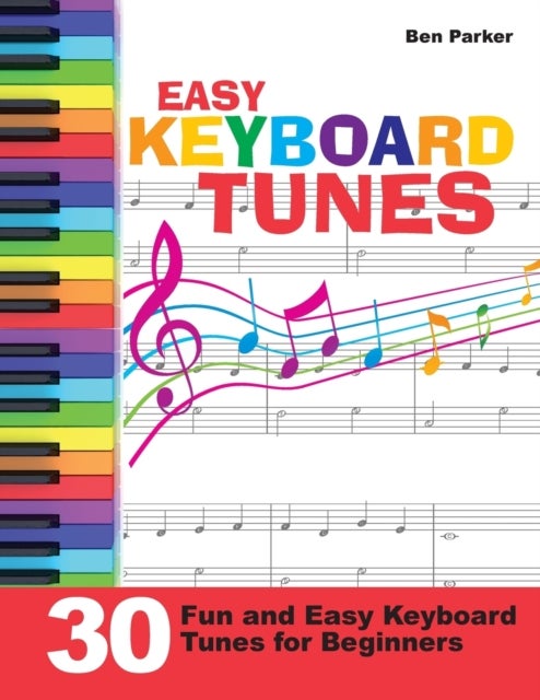 Easy Keyboard Tunes - 30 Fun and Easy Keyboard Tunes for Beginners