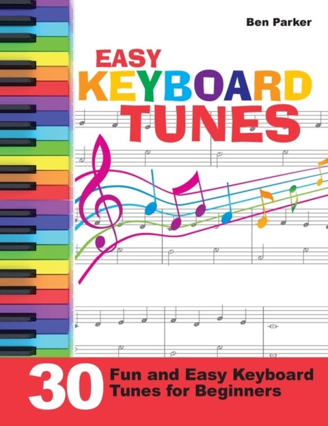 Easy Keyboard Tunes - 30 Fun and Easy Keyboard Tunes for Beginners