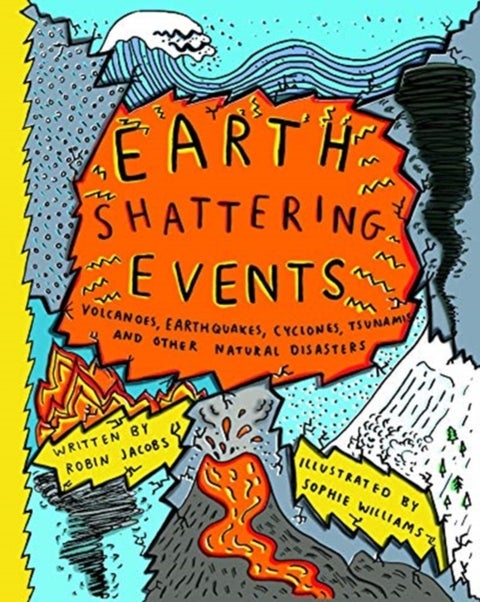 Earth-Shattering Events - Volcanoes, earthquakes, cyclones, tsunamis and other natural disasters