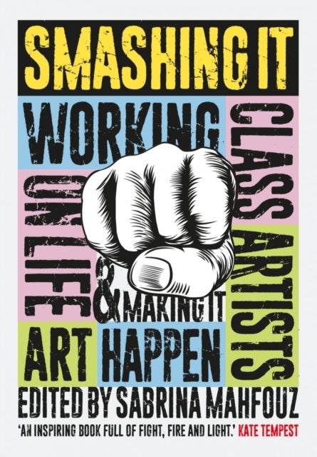 Smashing It - Working Class Artists on Life, Art and Making It Happen