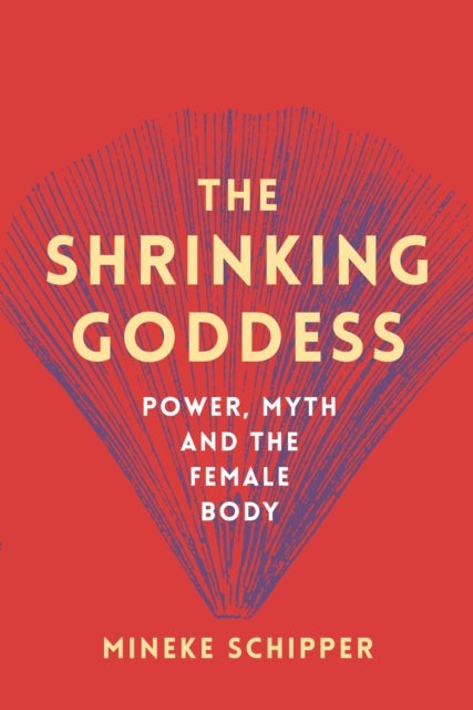 The Shrinking Goddess - Power, Myth and the Female Body