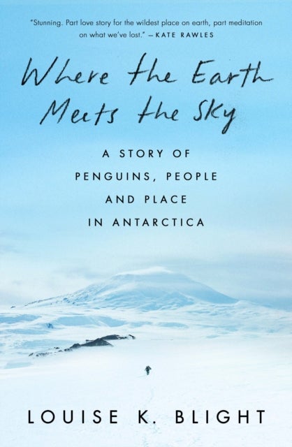 Where the Earth Meets the Sky - A Story of Penguins, People and Place in Antarctica
