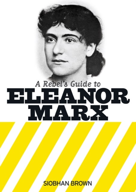 A Rebel's Guide to Eleanor Marx