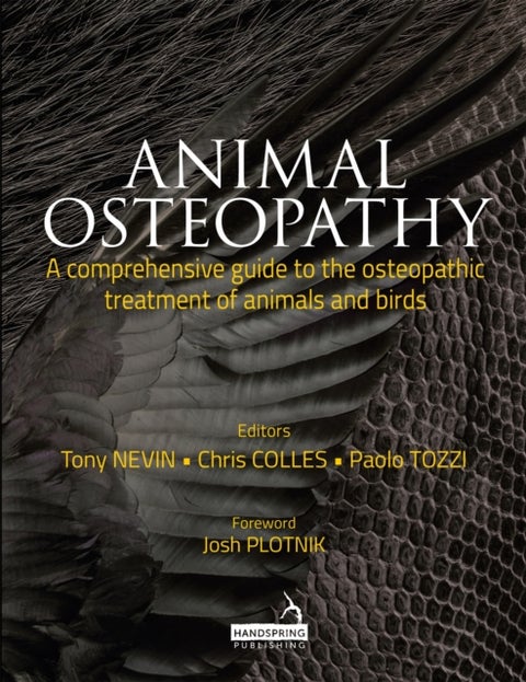 Animal Osteopathy - A Comprehensive Guide to the Osteopathic Treatment of Animals and Birds
