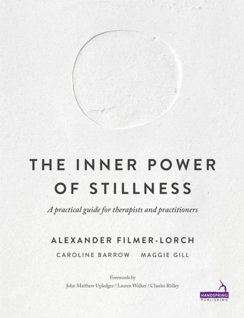 The Inner Power of Stillness - A Practical Guide for Therapists and Practitioners