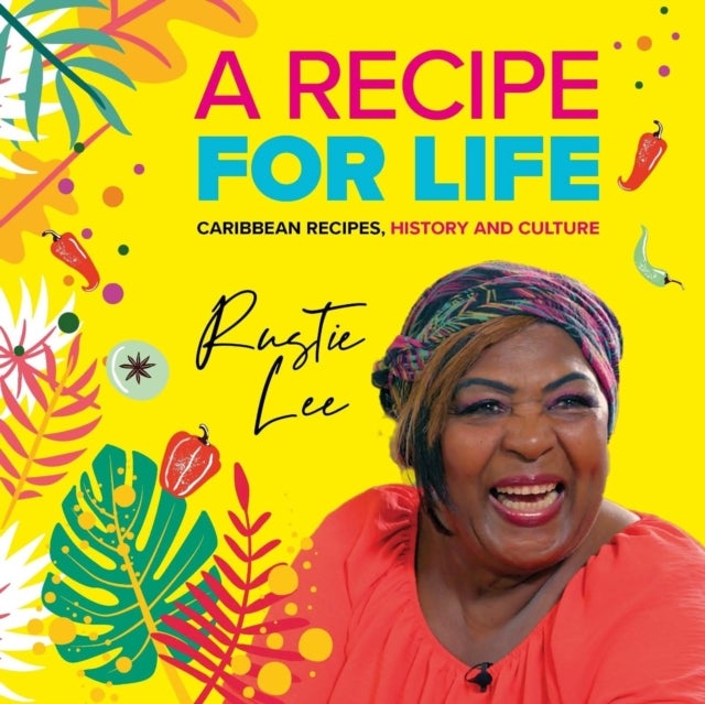 A Recipe For Life - Caribbean, The History, The Culture, The Cuisine