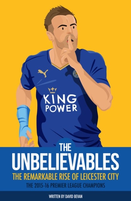 The Unbelievables - The Amazing Story of Leicester's 2015/16 Season