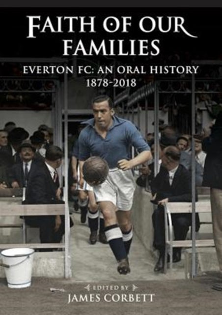 Faith of Our Families - Everton Fc: An Oral History