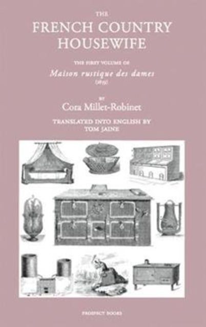 The French Country Housewife - The First Volume of Maison Rustique des Dames