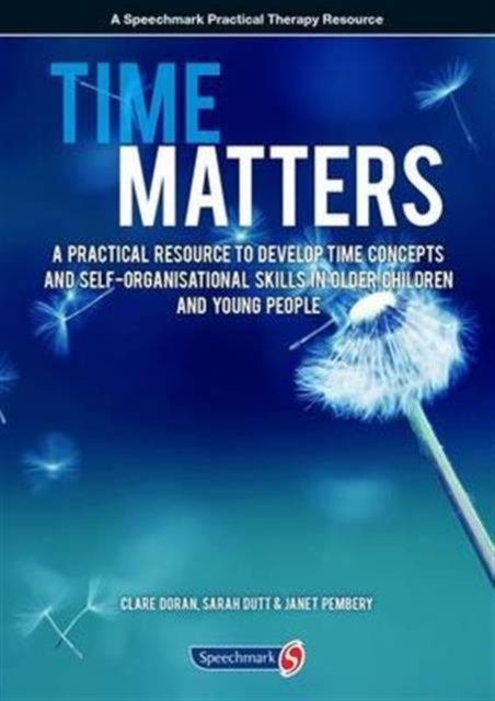 Time Matters - A Practical Resource to Develop Time Concepts and Self-Organisation Skills in Older Children and Young People