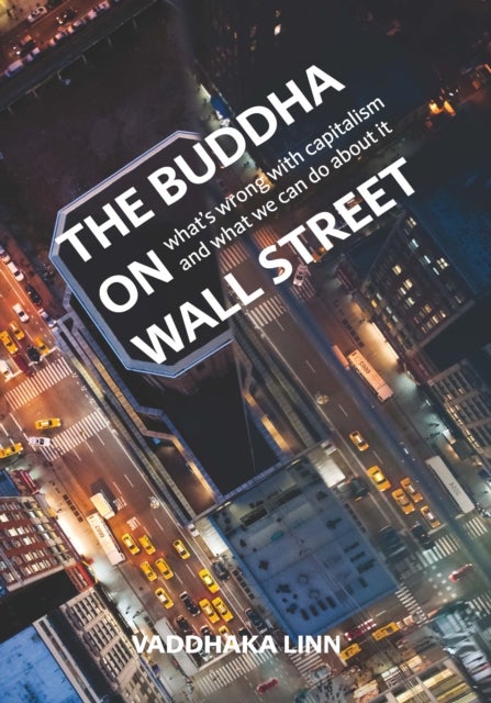 The Buddha on Wall Street - What's Wrong with Capitalism and What to Do About it