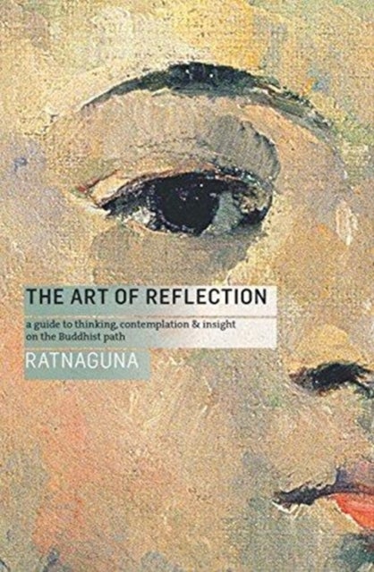 The Art of Reflection - A Guide to Thinking, Contemplation and Insight on the Buddhist Path