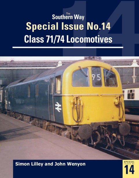 The Southern Way Special Issue No. 14 - Class 71/74 Locomotives