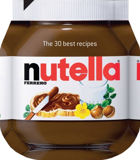 Nutella: The 30 Best Recipes - The 30 Best Recipes