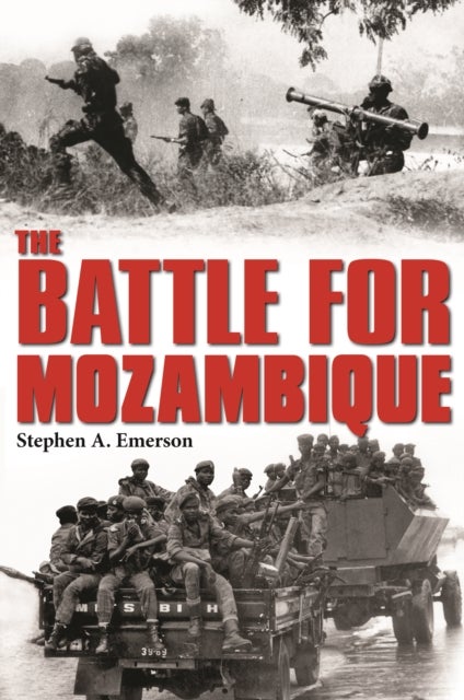The Battle for Mozambique - The Frelimo–Renamo Struggle, 1977–1992