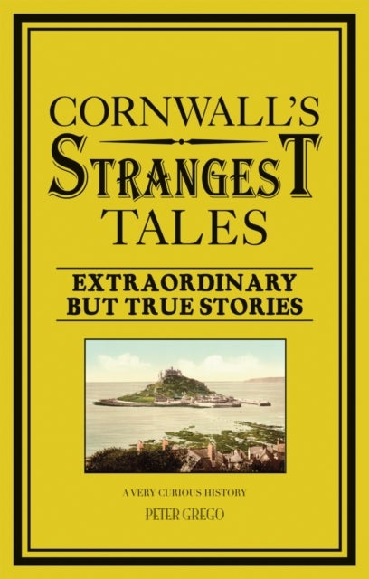 Cornwall's Strangest Tales - Extraordinary but True Stories