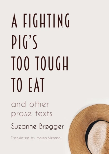 A Fighting Pig's Too Tough to Eat - and other prose texts