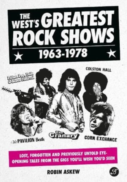 The West's Greatest Rock Shows 1963-1978 - Lost, forgotten and previously untold eye-opening tales from the gigs you'll wish you'd seen